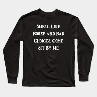 Smel like booze and bad choices Long Sleeve T-Shirt